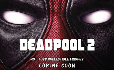 Hot Toys Deadpool 2 Figures Coming Soon